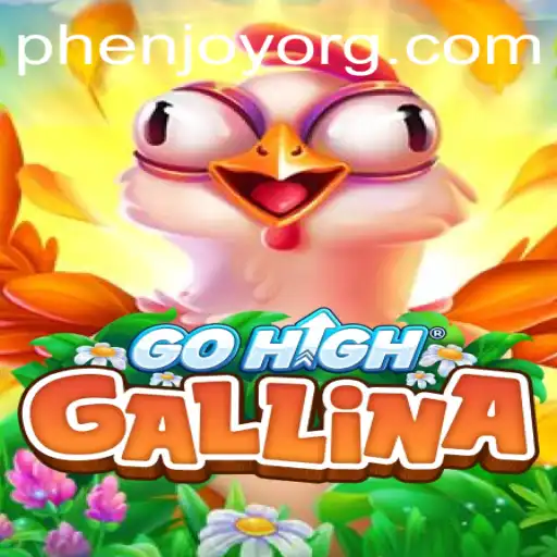 Unearthing the Thrills of GoHighGallina by PHENJOY: A Comprehensive Guide